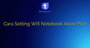 Cara Setting Wifi Notebook Axioo Pico