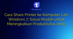 Cara Share Printer ke Komputer Lain Windows 7: Solusi Mudah untuk Meningkatkan Produktivitas Anda