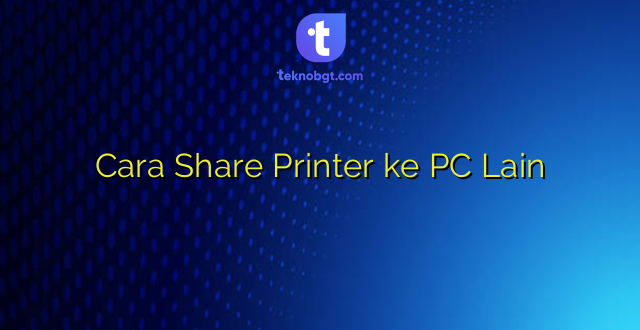 Cara Share Printer ke PC Lain