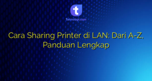 Cara Sharing Printer di LAN: Dari A-Z, Panduan Lengkap