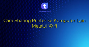 Cara Sharing Printer ke Komputer Lain Melalui Wifi