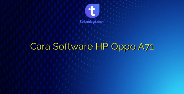 Cara Software HP Oppo A71