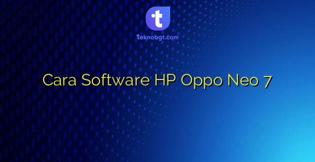 Cara Software HP Oppo Neo 7