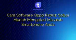 Cara Software Oppo R2001: Solusi Mudah Mengatasi Masalah Smartphone Anda