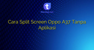 Cara Split Screen Oppo A37 Tanpa Aplikasi