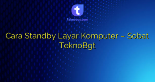 Cara Standby Layar Komputer – Sobat TeknoBgt