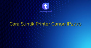Cara Suntik Printer Canon IP2770