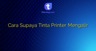 Cara Supaya Tinta Printer Mengalir