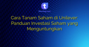 Cara Tanam Saham di Unilever: Panduan Investasi Saham yang Menguntungkan