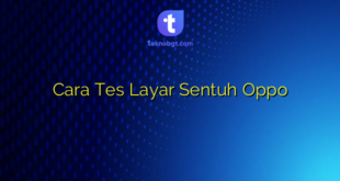 Cara Tes Layar Sentuh Oppo