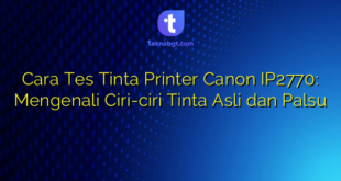 Cara Tes Tinta Printer Canon IP2770: Mengenali Ciri-ciri Tinta Asli dan Palsu