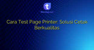 Cara Test Page Printer: Solusi Cetak Berkualitas