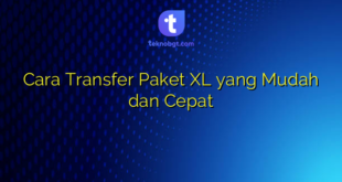 Cara Transfer Paket XL yang Mudah dan Cepat