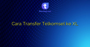 Cara Transfer Telkomsel ke XL