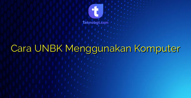 Cara UNBK Menggunakan Komputer