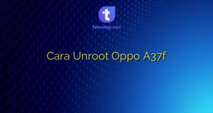 Cara Unroot Oppo A37f