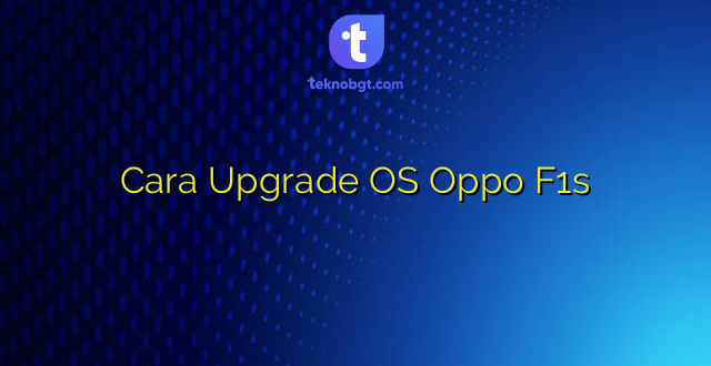 Cara Upgrade OS Oppo F1s