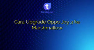 Cara Upgrade Oppo Joy 3 ke Marshmallow