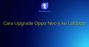 Cara Upgrade Oppo Neo 5 ke Lollipop