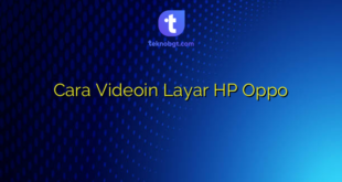 Cara Videoin Layar HP Oppo