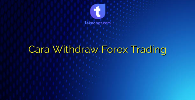 Cara Withdraw Forex Trading