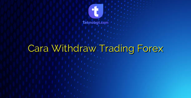 Cara Withdraw Trading Forex