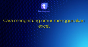 Cara menghitung umur menggunakan excel