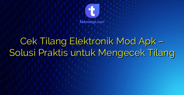 Cek Tilang Elektronik Mod Apk – Solusi Praktis untuk Mengecek Tilang