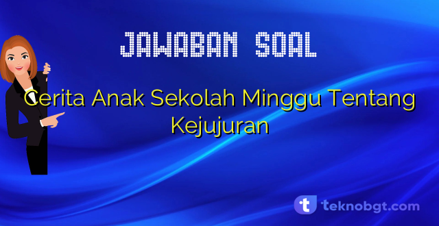 Cerita Anak Sekolah Minggu Tentang Kejujuran