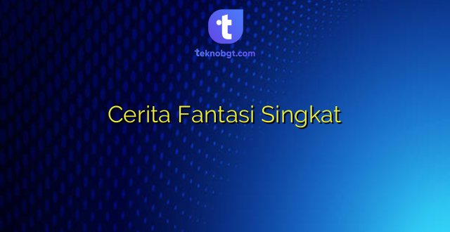 Cerita Fantasi Singkat