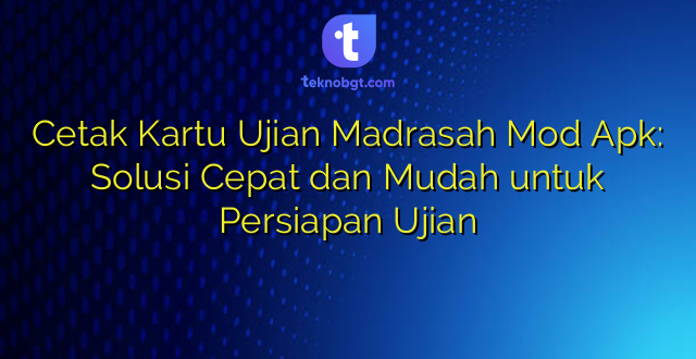 Cetak Kartu Ujian Madrasah Mod Apk: Solusi Cepat dan Mudah untuk Persiapan Ujian