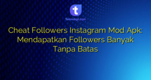 Cheat Followers Instagram Mod Apk: Mendapatkan Followers Banyak Tanpa Batas