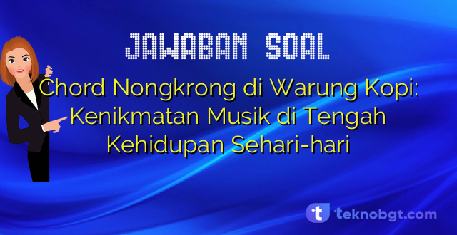 Chord Nongkrong di Warung Kopi: Kenikmatan Musik di Tengah Kehidupan Sehari-hari
