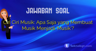 Ciri Ciri Musik: Apa Saja yang Membuat Musik Menjadi ‘Musik’?