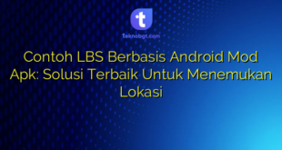 Contoh LBS Berbasis Android Mod Apk: Solusi Terbaik Untuk Menemukan Lokasi