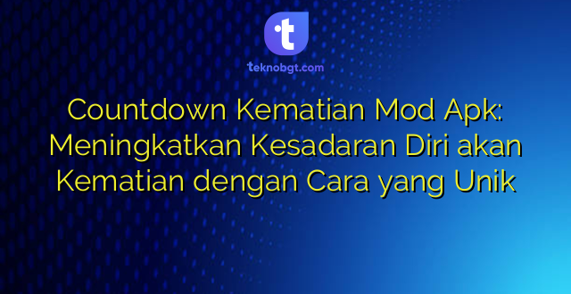 Countdown Kematian Mod Apk: Meningkatkan Kesadaran Diri akan Kematian dengan Cara yang Unik