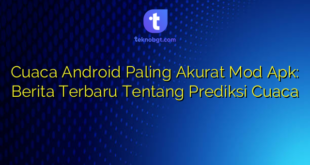 Cuaca Android Paling Akurat Mod Apk: Berita Terbaru Tentang Prediksi Cuaca