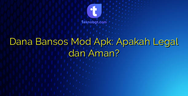 Dana Bansos Mod Apk: Apakah Legal dan Aman?