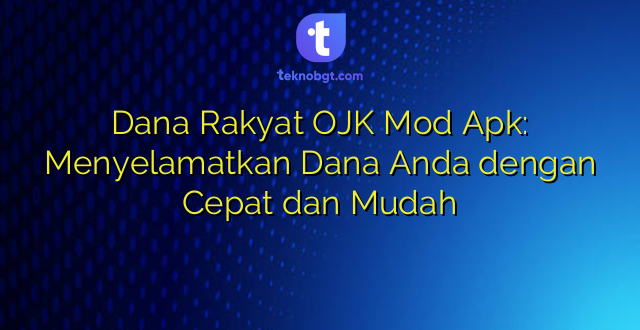 Dana Rakyat OJK Mod Apk: Menyelamatkan Dana Anda dengan Cepat dan Mudah