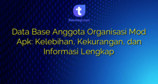 Data Base Anggota Organisasi Mod Apk: Kelebihan, Kekurangan, dan Informasi Lengkap