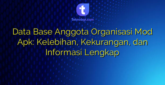 Data Base Anggota Organisasi Mod Apk: Kelebihan, Kekurangan, dan Informasi Lengkap