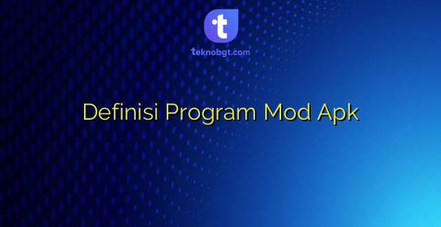 Definisi Program Mod Apk