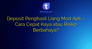 Deposit Penghasil Uang Mod Apk – Cara Cepat Kaya atau Risiko Berbahaya?