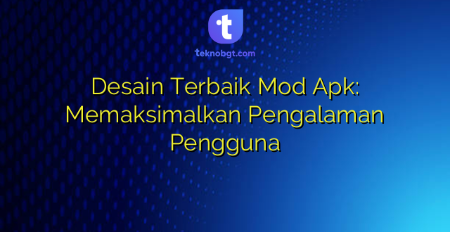 Desain Terbaik Mod Apk: Memaksimalkan Pengalaman Pengguna