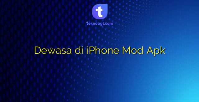 Dewasa di iPhone Mod Apk