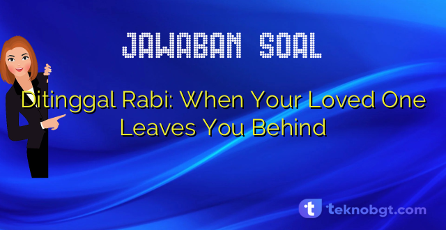 Ditinggal Rabi: When Your Loved One Leaves You Behind