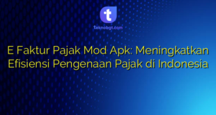 E Faktur Pajak Mod Apk: Meningkatkan Efisiensi Pengenaan Pajak di Indonesia