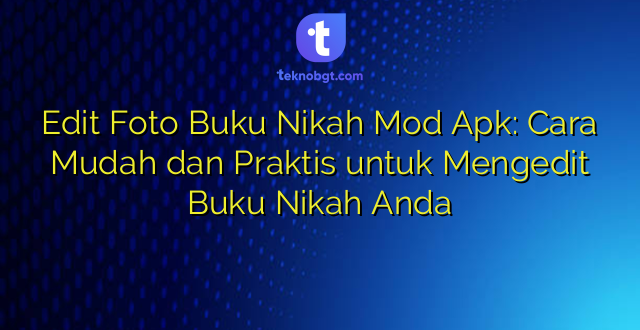 Edit Foto Buku Nikah Mod Apk: Cara Mudah dan Praktis untuk Mengedit Buku Nikah Anda