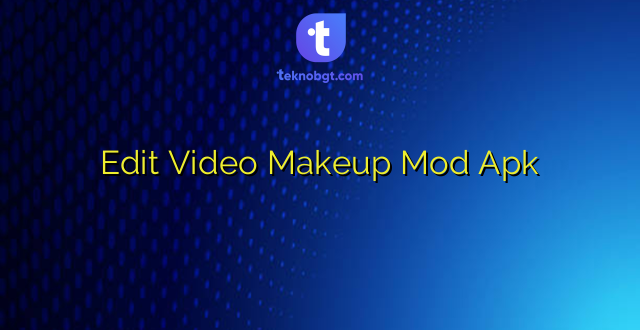 Edit Video Makeup Mod Apk