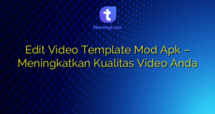 Edit Video Template Mod Apk – Meningkatkan Kualitas Video Anda